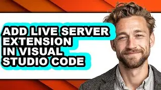 How to Add Live Server Extension in Visual Studio Code (full Guide)