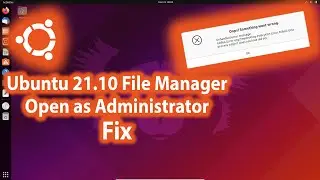 Ubuntu 21.10 File Manager Open as Administrator Fix - Nautilus Admin
