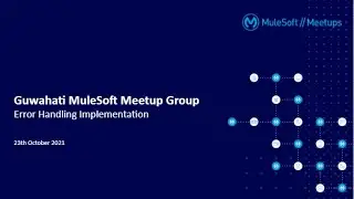 Guwahati Virtual Meetup: Error handling implementation in Mule 4