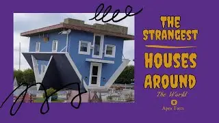 The Strangest Houses Around the World | Apex Facts