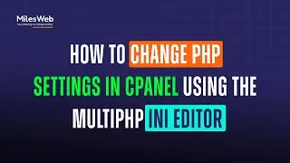 How to Change PHP Settings in cPanel Using the MultiPHP INI Editor? | MilesWeb