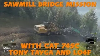 SnowRunner Sawmill Bridge Mission With CAT 745C Tony Tayga And Lo4f