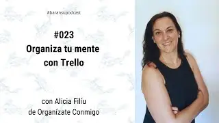 Baransupodcast #023: Organiza tu mente con Trello, con Alicia Filíu
