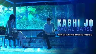 AMV Kabhi Jo Baadal Barse  The Garden Of Words  Hindi AMV 2019