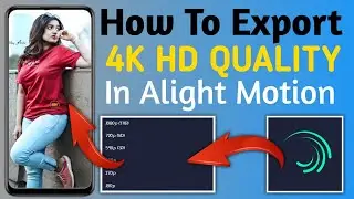 How To Export 4K Video In Alight Motion | Alight Motion 4K Export  | Alight Motion 4K Export || 4K