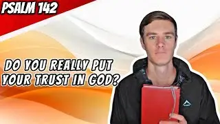 How do we really trust God? Let's see -  Daily Psalm - Psalm 142