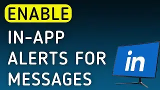 How To Enable In-App Notifications For Messages On LinkedIn On PC (New Update)