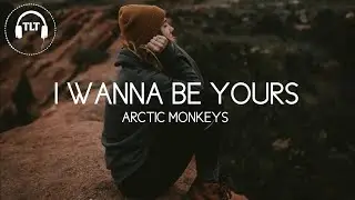 Arctic Monkeys - I Wanna Be Yours (Lyrics)