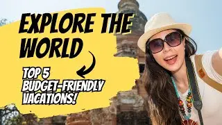 Top 5 Budget-Friendly Travel Destinations: Unforgettable Experiences on a Shoestring!