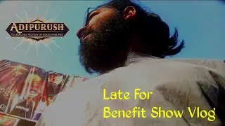 Adipurush Benefit Show Vlog | Late For Benefit Show | Sagar Travel Vlogs
