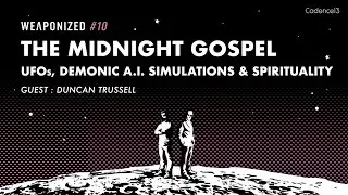 Midnight Gospel + UFOs, Demonic A.I. Simulations & Spirituality : WEAPONIZED : EPISODE #10