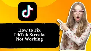 How to Fix TikTok Streaks Not Working