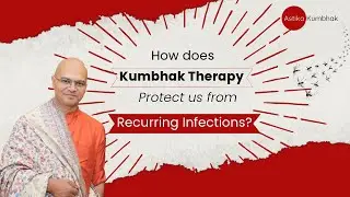How does Kumbhak Therapy Protect us from Recurring Infections?