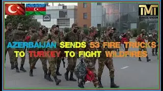 Azerbaijan sends 53 fire trucks to Turkey to fight wildfires