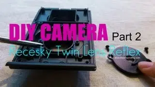DIY Recesky Twin Lens Reflex Camera -Part 2