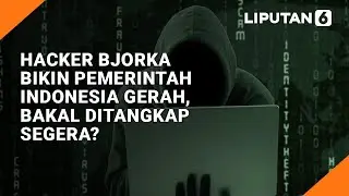 Hacker Bjorka Bikin Pemerintah Indonesia Gerah, Bakal Ditangkap Segera? | Liputan6