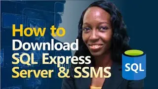 Class 6 DEMO I: How to download SQL Express and SSMS
