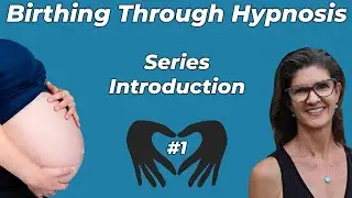 Introduction to the Birthing Through Hypnosis Natural Childbirth Education Series