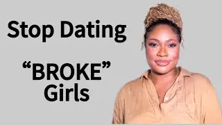 3 Reasons You Should Stop DATING “BROKE” Girls