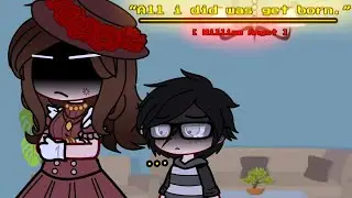 //• “All i did was get born.” •// [] William Angst  []  MY AU ‼️ [] Enjoy! 💕 []