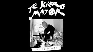 Te Kiero Matar - 3kg De Mierda