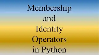 Python Lecture 9 | Membership and Identity Operators in Python with examples