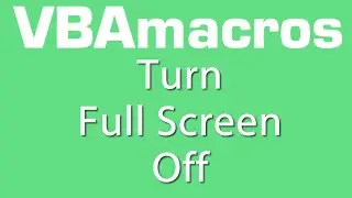 Turn Full Screen Off - VBA Macros - Tutorial - MS Excel 2007, 2010, 2013