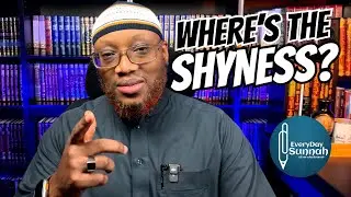 Where’s The Shyness? By Abu ‘Abdis Salaam Siddiq Al Juyaanee