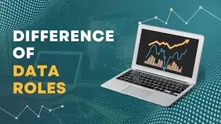 Difference of Data Roles: Data Analyst - Data Engineer - Data Scientist - ML Engineer