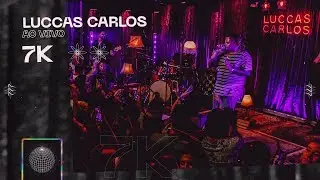 Luccas Carlos - 7K (Ao Vivo)