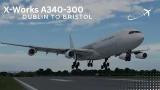 X-PLANE 12 | X-WORKS A340-300 FIRST LOOK | Dublin To Bristol | Full Flight
