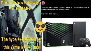 Xbox Series X sales drastically increase after the Starfied showcase the 30 fps outrage is fake af