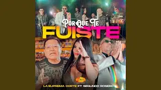 Porque Te Fuiste (feat. Segundo Rosero)
