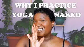 NAKED YOGA CHANGED MY LIFE! 