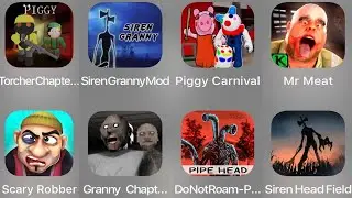 Torcher Chapter,Siren Granny Mod,Piggy Carnival,Mr Meat,Scary Robber,Granny Chapter,Do Not Roam,