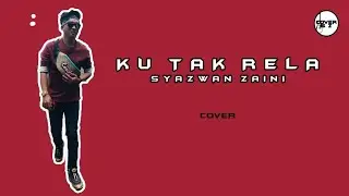 OST RYAN ARALYN - Syazwan Zaini - Ku Tak Rela (cover lyric)