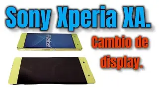 Sony Xperia XA. Cambio de display.