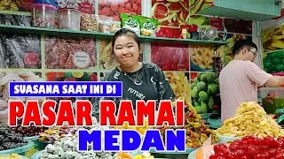 PASAR RAMAI MEDAN | MELIHAT SUASANA TERKINI 2024
