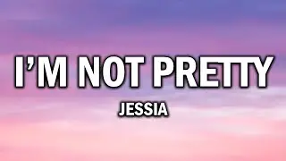 JESSIA – I’m not Pretty (Lyrics)