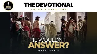 He Wouldn't Answer? || Mark 15:4-5 || THE DEVOTIONAL || @asedaradioshowpodcast