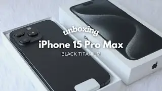 iPhone 15 Pro Max 512GB Black Titanium Unboxing & Set Up + Tempered Glass Application & Case ₊˚⊹ ᰔ