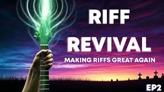 Making Riffs Great Again | Riff Revival - Ep2 (In-depth writing process)
