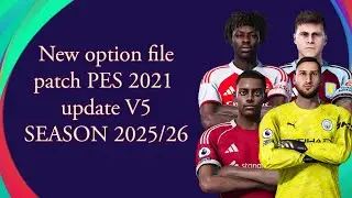 NEW OPTION FILE PATCH PES 2021 UPDATE V5 SEASON 2025/2026 [ PS4 | PS5 | PC ]