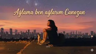 Canozan - Ağlama Ben Ağlarım (Sözleri)