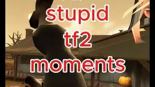 Stupid Tf2 Moments | im getting tired of reuploading this from stupid mistakes | featuring a friend