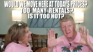 Would We Move Here At Today's Prices? Too Many Rentals?  Too Hot? & More!