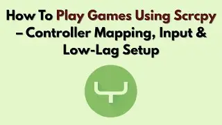 How To Play Games Using Scrcpy (2026) – Controller Mapping, Input & Low-Lag Setup