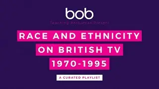 Academic Playlists: Race and Ethnicity on British TV