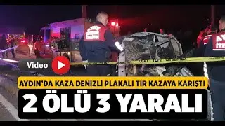 Aydın'da Kaza Denizli Plakalı Tır Çarpıştı 2 Ölü 3 Yaralı - Denizli Haberleri - HABERDENİZLİ.COM