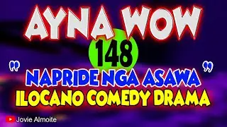 AYNA WOW 148 | NAPRIDE NGA ASAWA | ILOCANO COMEDY DRAMA | Jovie Almoite
